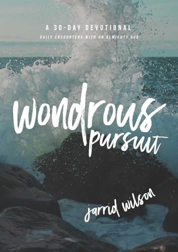 Wondrous Pursuit: Daily Encounters with an Almighty God: Daily Encounters with an Almighty God: 30-Day Devotional Wondrous Pursuit: Daily Encounters with an Almighty God: Daily Encounters with an Almighty God: 30-Day Devotional