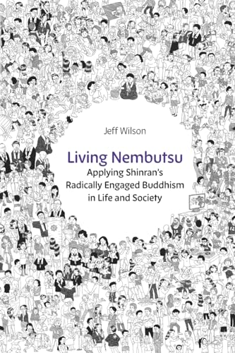 Living Nembutsu: Applying Shinran's Radically Engaged Buddhism in Life and Society