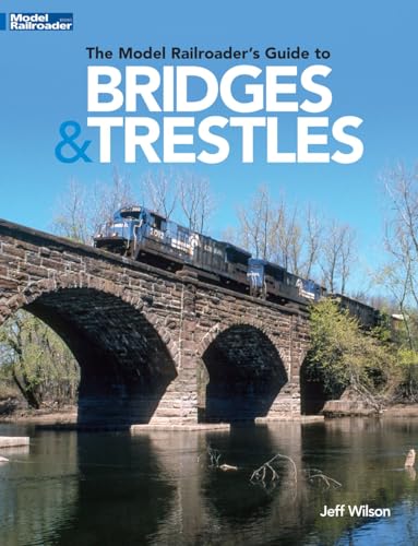 The Model Railroader’s Guide to Bridges & Trestles