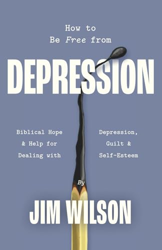 How to Be Free from Depression: Biblical Hope & Help for Dealing with Depression, Guilt, and Self-Esteem von Community Christian Ministries