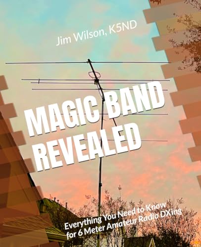MAGIC BAND REVEALED: Everything You Need to Know for 6 Meter Amateur Radio DXing von Independently published