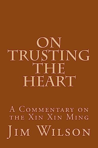 On Trusting the Heart: A Commentary on the Xin Xin Ming von Createspace Independent Publishing Platform