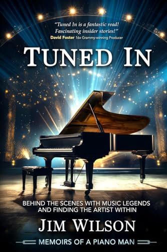 Tuned In - Memoirs of a Piano Man: Behind the Scenes with Music Legends and Finding the Artist Within von Willow Bay Media