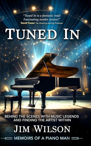 Tuned In - Memoirs of a Piano Man: Behind the Scenes with Music Legends and Finding the Artist Within von Willow Bay Media