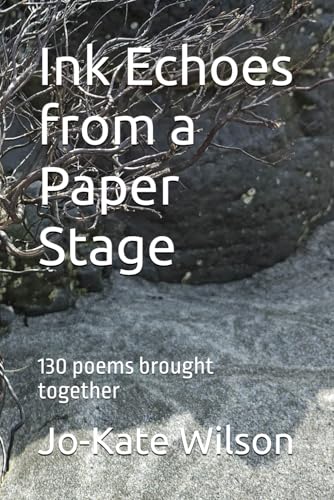 Ink Echoes from a Paper Stage: 130 poems brought together von Independently published