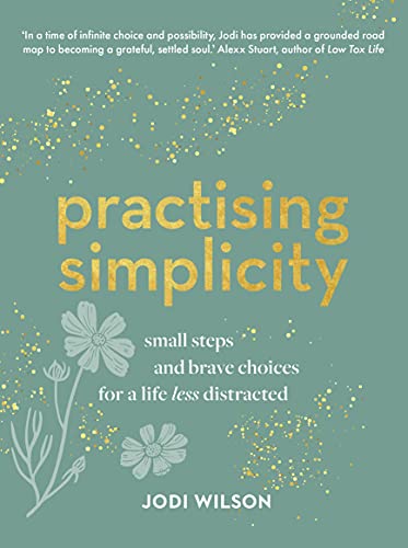 Practising Simplicity: Small Steps and Brave Choices for a Life Less Distracted von Murdoch Books