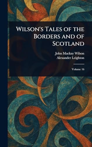 Wilson's Tales of the Borders and of Scotland von Anson Street Press