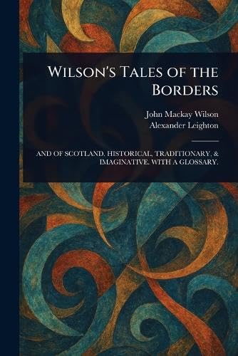 Wilson's Tales of the Borders Wilson's Tales of the Borders von Anson Street Press