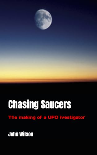 Chasing Saucers: The making of a UFO ivestigator von Independently published