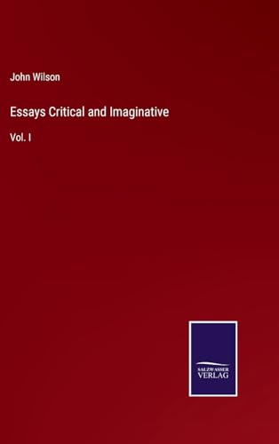 Essays Critical and Imaginative: Vol. I von Salzwasser Verlag