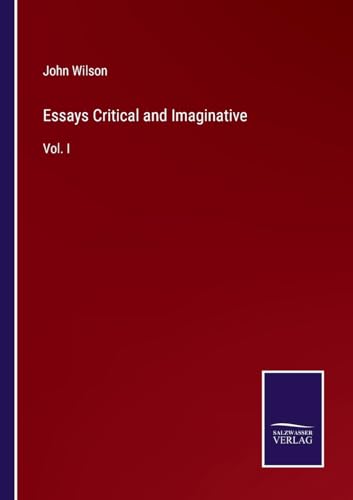 Essays Critical and Imaginative: Vol. I von Salzwasser Verlag