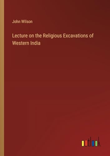 Lecture on the Religious Excavations of Western India von Outlook Verlag