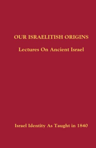 Our Israelitish Origins: Lectures On Ancient Israel Our Israelitish Origins: Lectures On Ancient Israel von Independently published