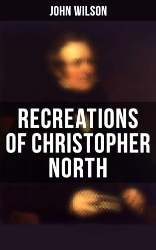 Recreations of Christopher North Recreations of Christopher North von Anson Street Press