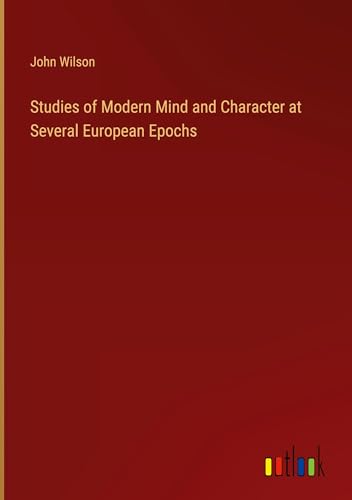 Studies of Modern Mind and Character at Several European Epochs von Outlook Verlag