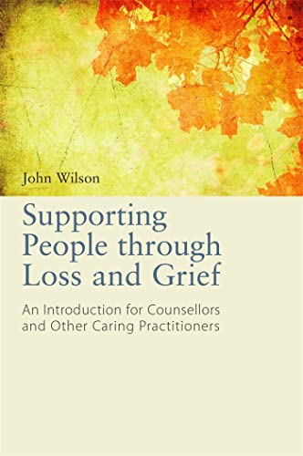 Supporting People Through Loss and Grief: An Introduction for Counsellors and Other Practitioners: An Introduction for Counsellors and Other Caring Practitioners von Jessica Kingsley Publishers