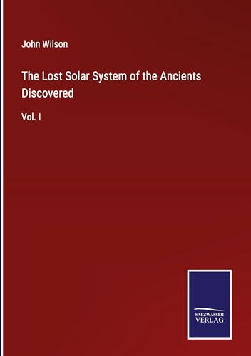 The Lost Solar System of the Ancients Discovered: Vol. I von Salzwasser Verlag