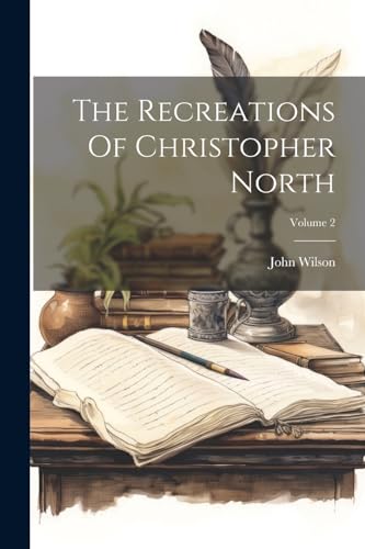The Recreations Of Christopher North; Volume 2 von Legare Street Press