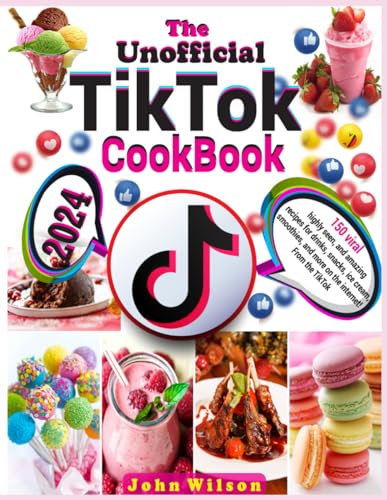 The Unofficial TikTok Cookbook: 150 viral, highly seen, and amazing recipes for drinks, snacks, ice cream, smoothies, and more on the internet! From the TikTok von Independently published