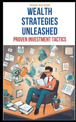 Wealth Strategies Unleashed: Proven Investment Tactics: Unlocking the Path to Financial Success von Independently published