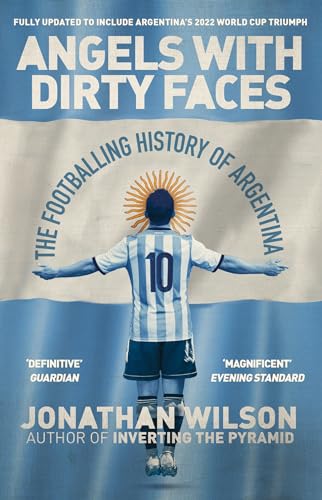 Angels With Dirty Faces: The Footballing History of Argentina von Seven Dials