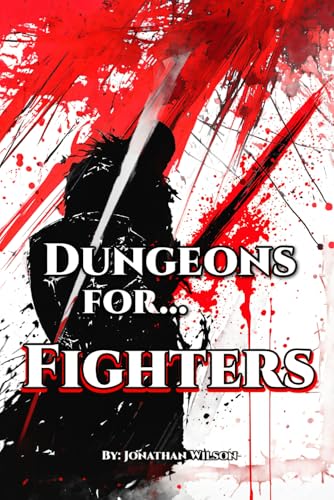 Dungeons for... Fighters: A Fantasy Role-Playing Handbook for Fighters of All TTRPGs – Tools, Adventure Hooks, Tips and Tricks for Game Masters & Players Dungeons for... Fighters: A Fantasy Role-Playing Handbook for Fighters of All TTRPGs – Tools, Adventure Hooks, Tips and Tricks for Game Masters & Players von Independently published