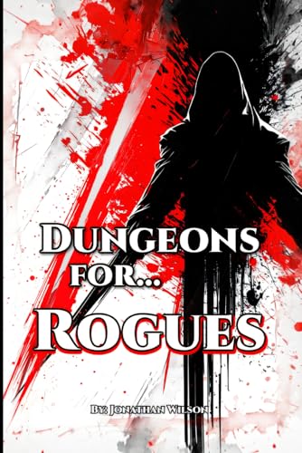 Dungeons for... Rogues: A Fantasy Role-Playing Handbook for Rogues of All TTRPGs – Tools, Adventure Hooks, Tips and Tricks for Game Masters & Players Dungeons for... Rogues: A Fantasy Role-Playing Handbook for Rogues of All TTRPGs – Tools, Adventure Hooks, Tips and Tricks for Game Masters & Players von Independently published