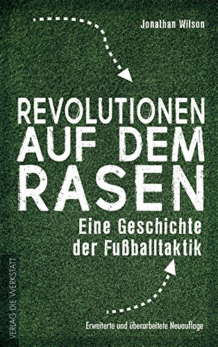 Revolutionen auf dem Rasen: Eine Geschichte der Fußballtaktik von Die Werkstatt GmbH