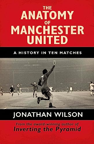 The Anatomy of Manchester United: A History in Ten Matches von George Weidenfeld & Nicholson