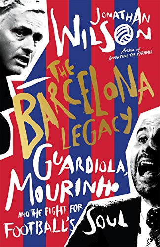 The Barcelona Legacy: Guardiola, Mourinho and the Fight For Football's Soul von Blink Publishing