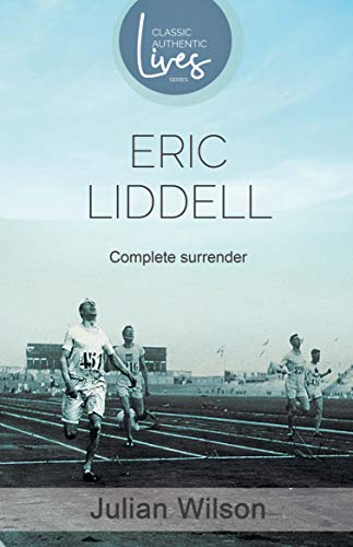 Complete Surrender: Eric Liddell von Authentic