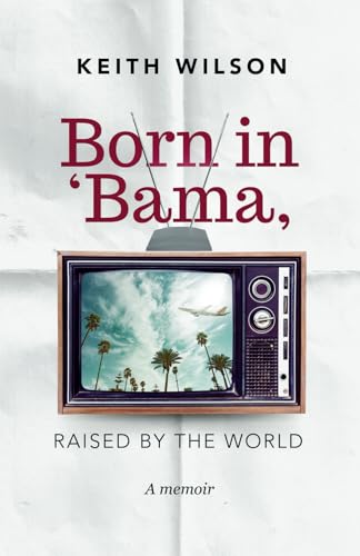 Born in 'Bama, Raised by the World von Keith Wilson