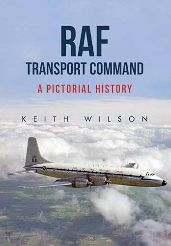 RAF Transport Command: A Pictorial History von Amberley Publishing
