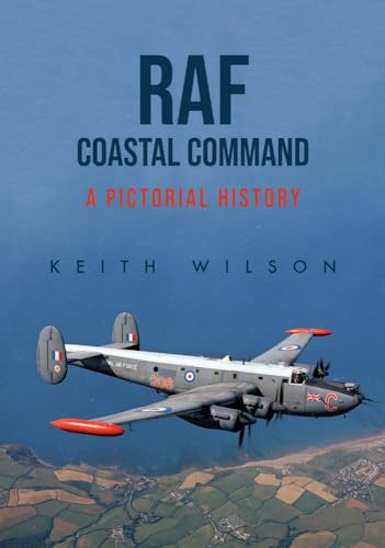 Raf Coastal Command: A Pictorial History von Amberley Publishing