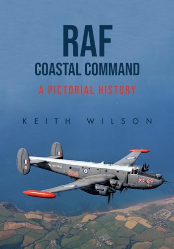 Raf Coastal Command: A Pictorial History