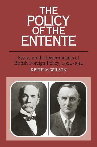The Policy of the Entente: Essays on the Determinants of British Foreign Policy, 1904-1914 von Cambridge University Press