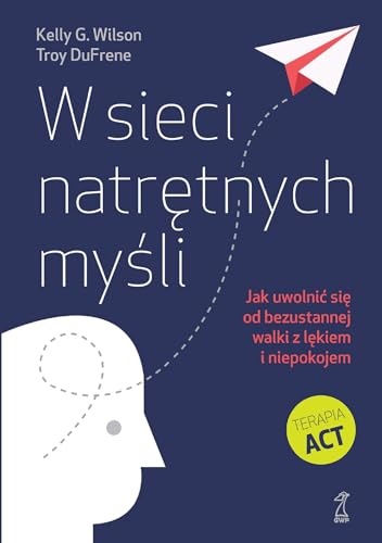 W sieci natrętnych myśli: Jak uwolnić się od bezustannej walki z lękiem i niepokojem von GWP