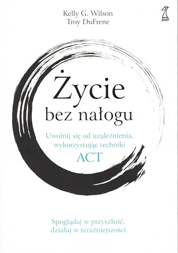 Życie bez nałogu: Uwolnij się od uzależnienia, wykorzystując techniki ACT