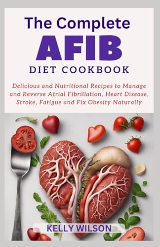 THE CОMРLЕTЕ AFІB DIET RECIPES CООKBООK von Independently published