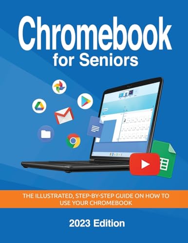 Chromebook for Seniors - 2023 Edition: The illustrated, Step-by-step guide on how to use your Chromebook (Seniors Guides, Band 3) von Elluminet Press