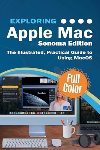 Exploring Apple Mac - Sonoma Edition: The Illustrated, Practical Guide to Using MacOS (Exploring Tech, Band 5) von Elluminet Press