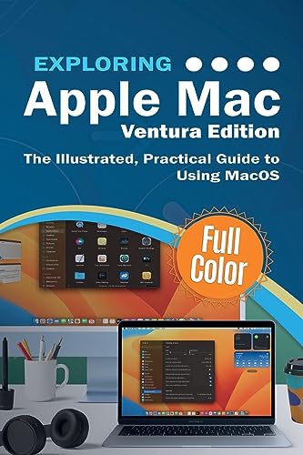 Exploring Apple Mac - Ventura Edition: The Illustrated, Practical Guide to Using MacOS (Exploring Tech, Band 5)
