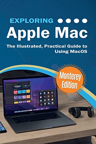 Exploring Apple Mac: Monterey Edition: The Illustrated, Practical Guide to Using MacOS (Exploring Tech, Band 5)