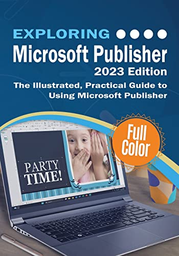 Exploring Microsoft Publisher - 2023 Edition: The Illustrated, Practical Guide to Using Microsoft Publisher (Exploring Tech) von Elluminet Press