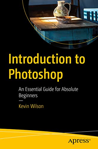 Introduction to Photoshop: An Essential Guide for Absolute Beginners von Apress