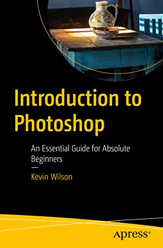Introduction to Photoshop: An Essential Guide for Absolute Beginners von Apress