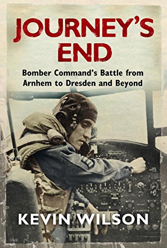 Journey's End: Bomber Command's Battle from Arnhem to Dresden and Beyond