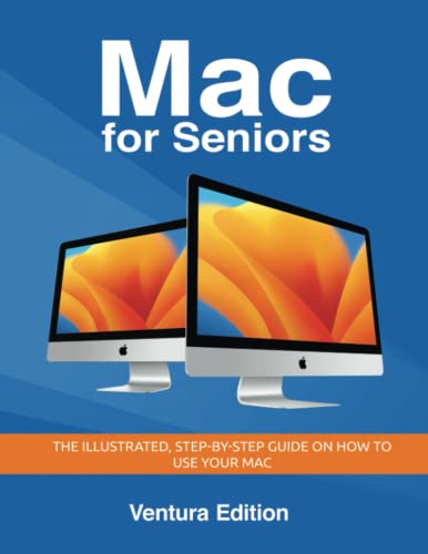 Mac for Seniors - Ventura Edition: The illustrated, Step-by-step guide on how to use your Mac