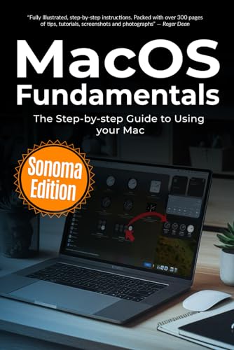 MacOS Fundamentals - Sonoma Edition: The Step-by-step Guide to Using your Mac von Independently published