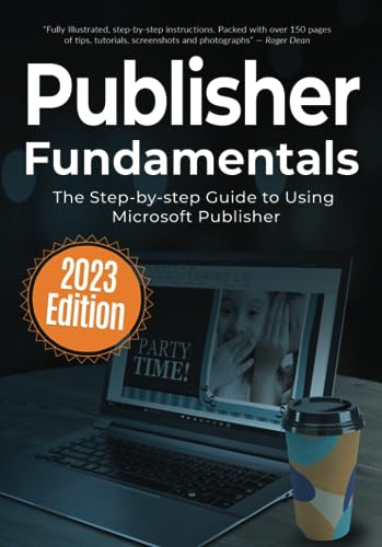 Publisher Fundamentals 2023 Edition: The Step-by-step Guide to Using Microsoft Publisher (Computer Fundamentals, Band 14) von Independently published